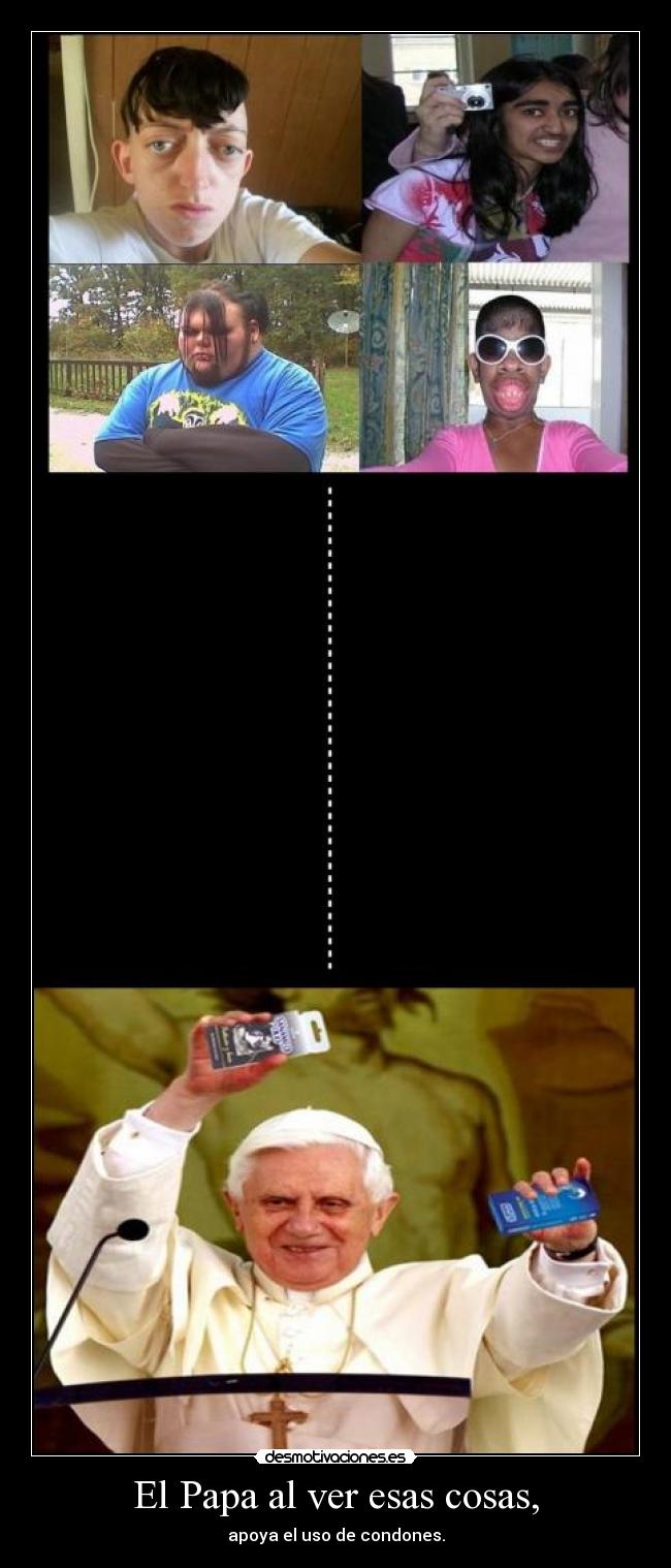 El Papa al ver esas cosas, -