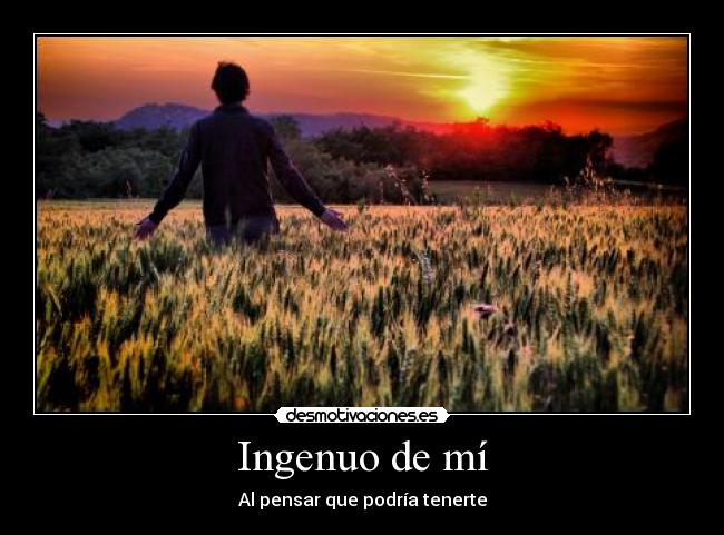 Ingenuo de mí -