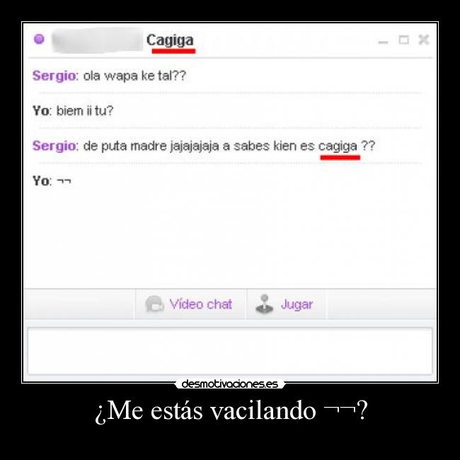 ¿Me estás vacilando ¬¬? -
