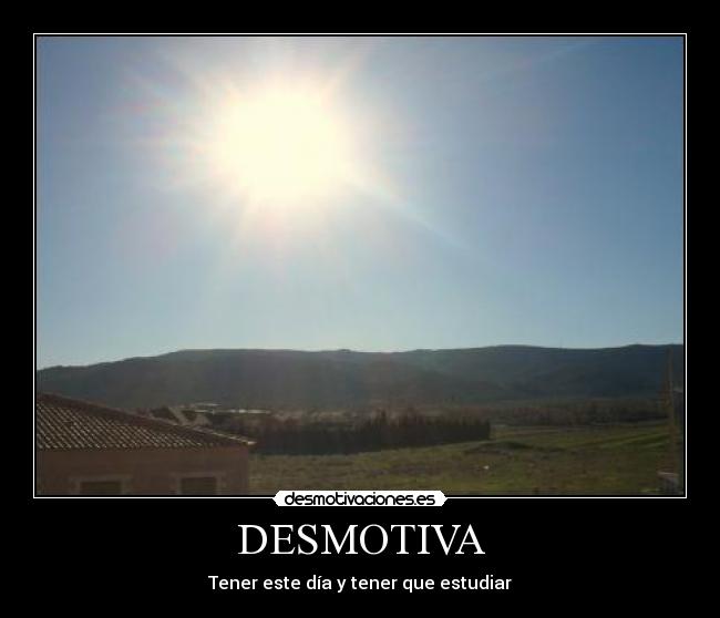 DESMOTIVA - Tener este día y tener que estudiar