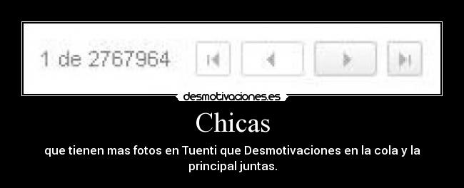 Chicas - que tienen mas fotos en Tuenti que Desmotivaciones en la cola y la principal juntas.