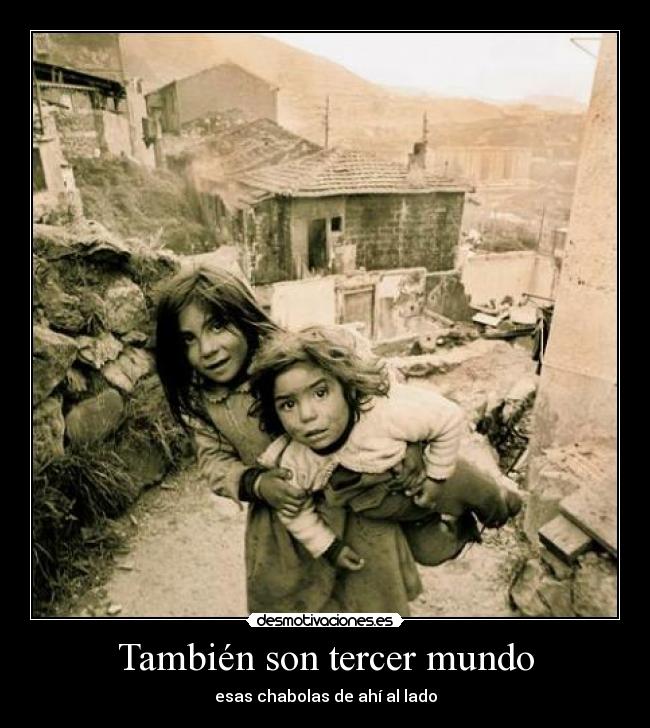También son tercer mundo - esas chabolas de ahí al lado