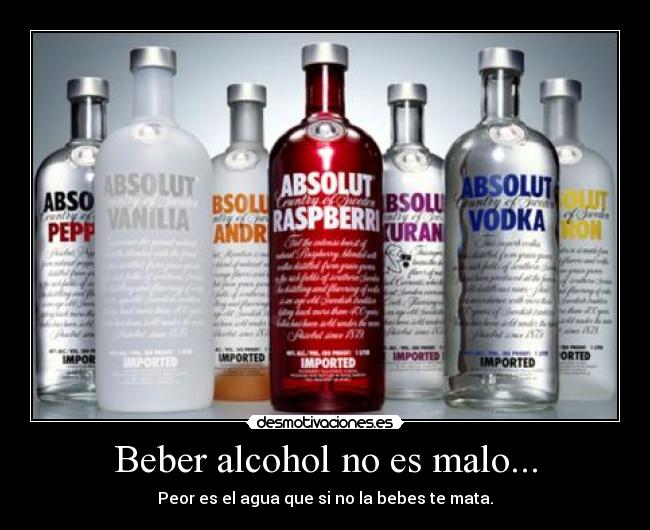 Beber alcohol no es malo... -