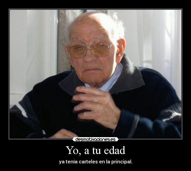 Yo, a tu edad -