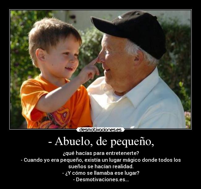 - Abuelo, de pequeño, -
