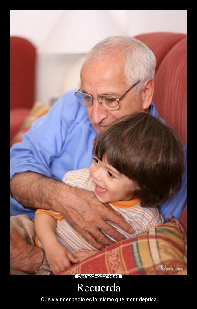 Recuerda - Que vivir despacio es lo mismo que morir deprisa