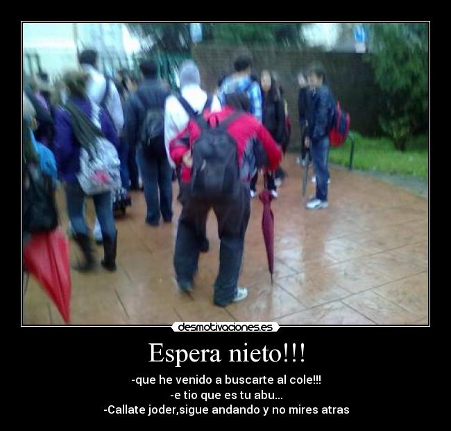 Espera nieto!!! -