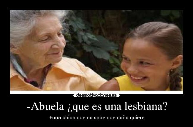 -Abuela ¿que es una lesbiana? - 