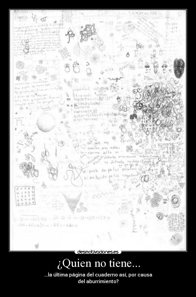 ¿Quien no tiene... - ...la última página del cuaderno así, por causa
del aburrimiento?
