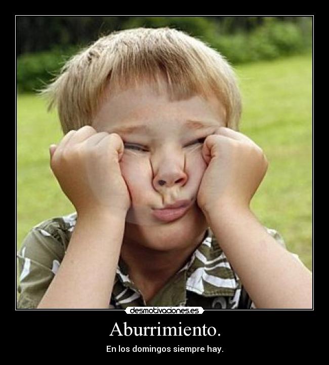 Aburrimiento. - 