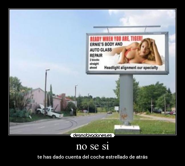 no se si - te has dado cuenta del coche estrellado de atrás