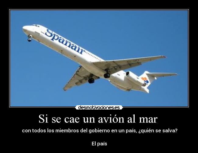 Si se cae un avión al mar - con todos los miembros del gobierno en un país, ¿quién se salva?
El país