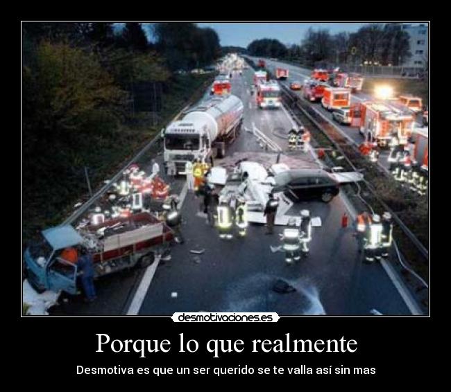 Porque lo que realmente - Desmotiva es que un ser querido se te valla así sin mas