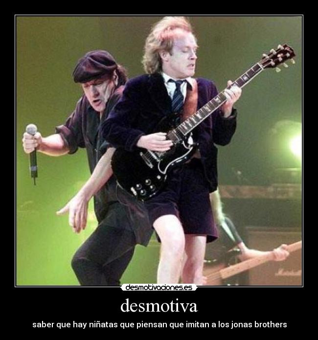 desmotiva - saber que hay niñatas que piensan que imitan a los jonas brothers