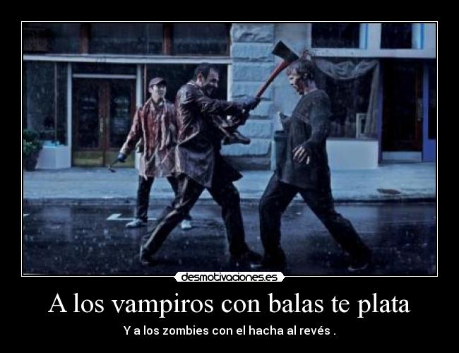 A los vampiros con balas te plata -