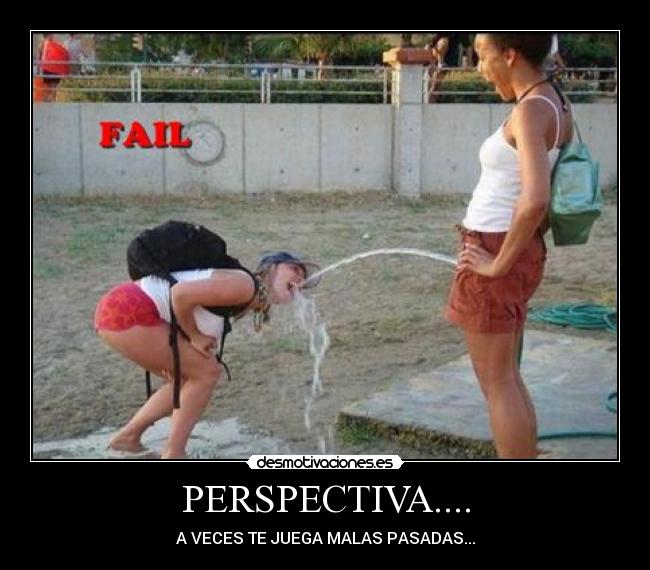 PERSPECTIVA.... - A VECES TE JUEGA MALAS PASADAS...