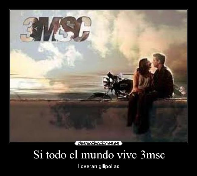 Si todo el mundo vive 3msc - lloveran gilipollas