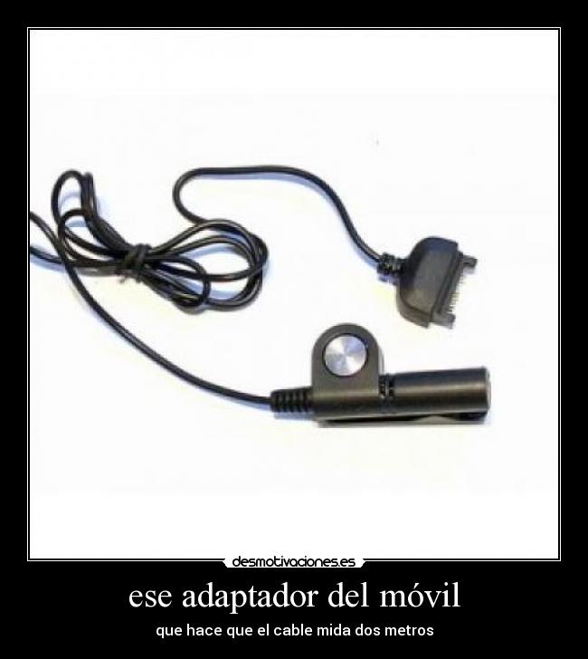 ese adaptador del móvil - que hace que el cable mida dos metros