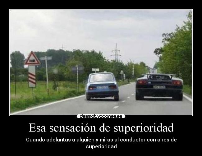 Esa sensación de superioridad - Cuando adelantas a alguien y miras al conductor con aires de superioridad