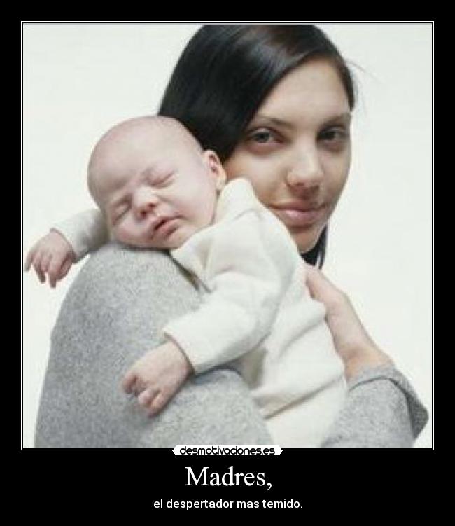 Madres, - el despertador mas temido.