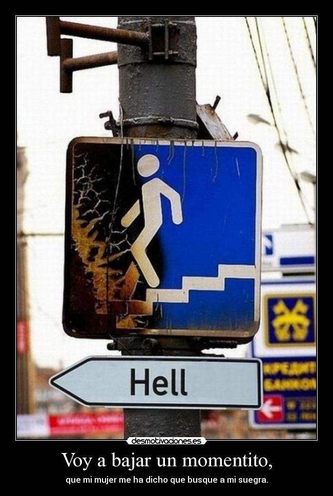 Voy a bajar un momentito, -