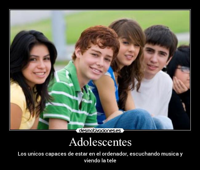 Adolescentes - Los unicos capaces de estar en el ordenador, escuchando musica y viendo la tele