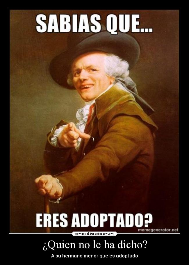 ¿Quien no le ha dicho? -
