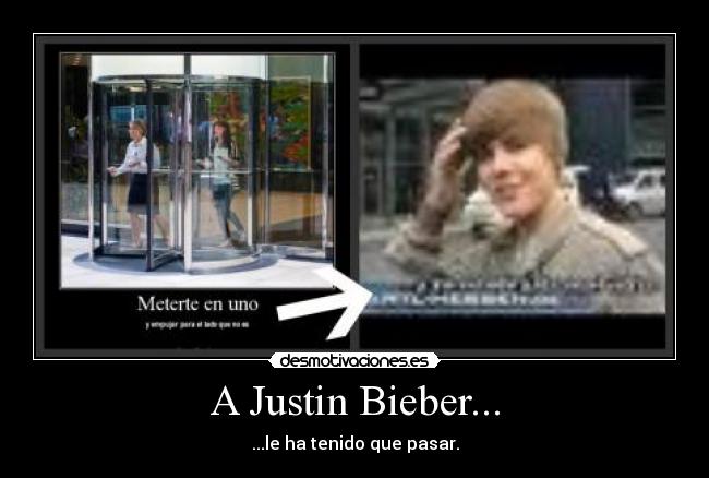 A Justin Bieber... - ...le ha tenido que pasar.