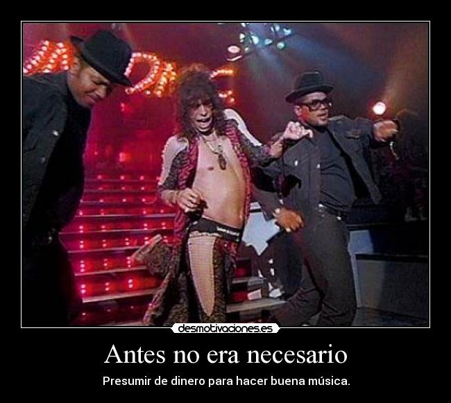 Antes no era necesario - Presumir de dinero para hacer buena música.