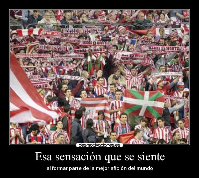 Esa sensación que se siente - al formar parte de la mejor afición del mundo