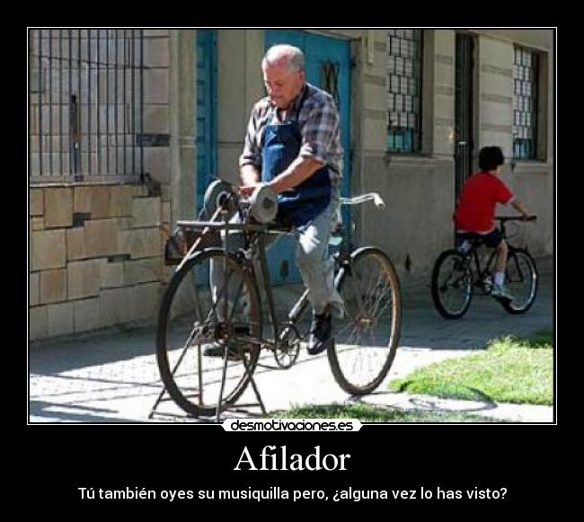 Afilador - Tú también oyes su musiquilla pero, ¿alguna vez lo has visto?
