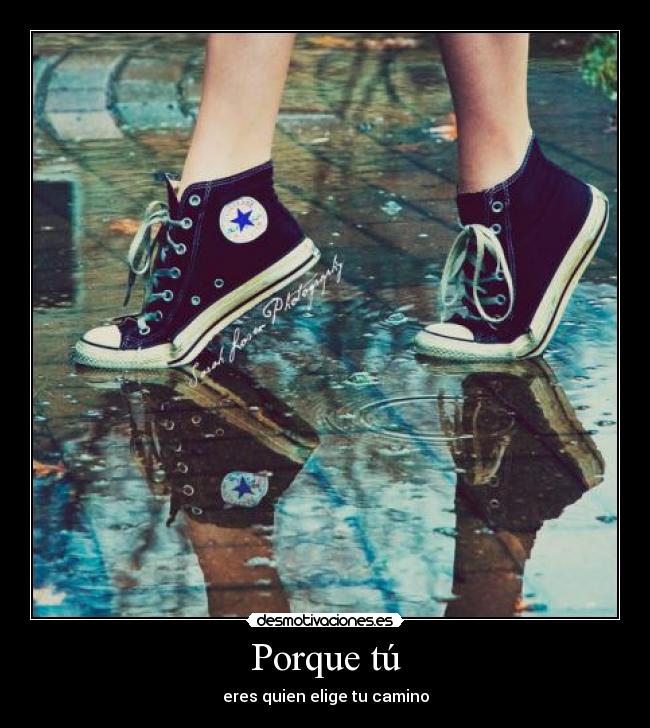 Porque tú - eres quien elige tu camino