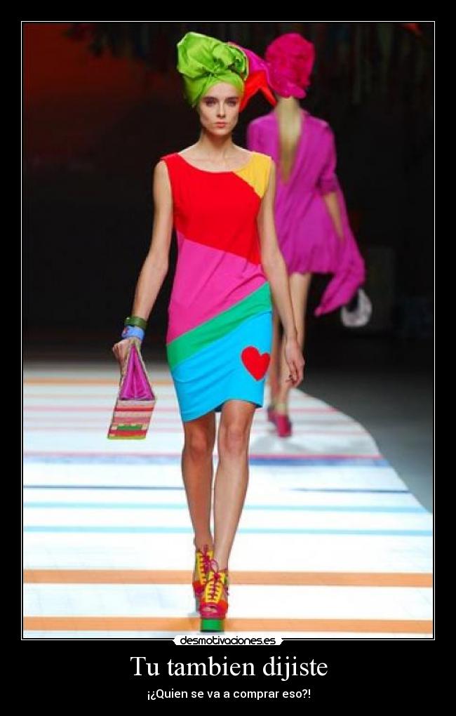 Tu tambien dijiste - ¡¿Quien se va a comprar eso?!