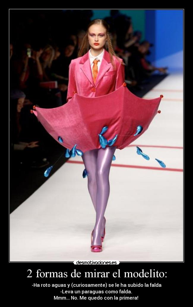 2 formas de mirar el modelito: - -Ha roto aguas y (curiosamente) se le ha subido la falda
-Leva un paraguas como falda.
Mmm... No. Me quedo con la primera!
