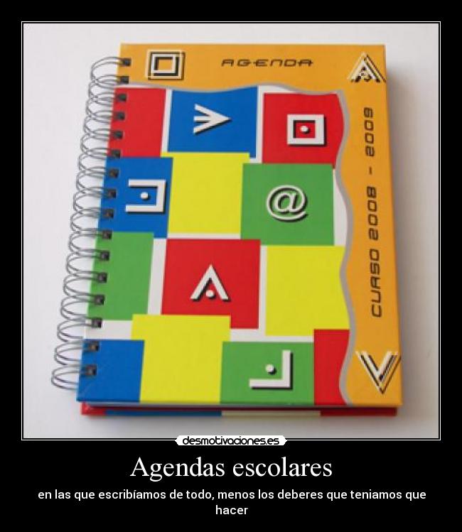 Agendas escolares - en las que escribíamos de todo, menos los deberes que teniamos que hacer