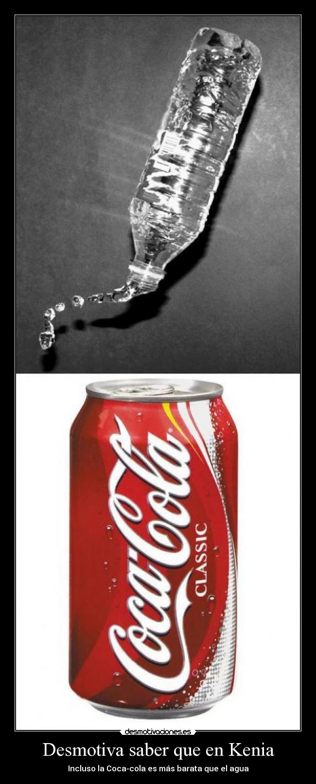Desmotiva saber que en Kenia - Incluso la Coca-cola es más barata que el agua