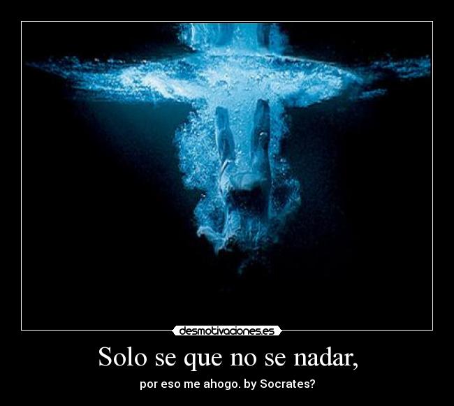 Solo se que no se nadar, -