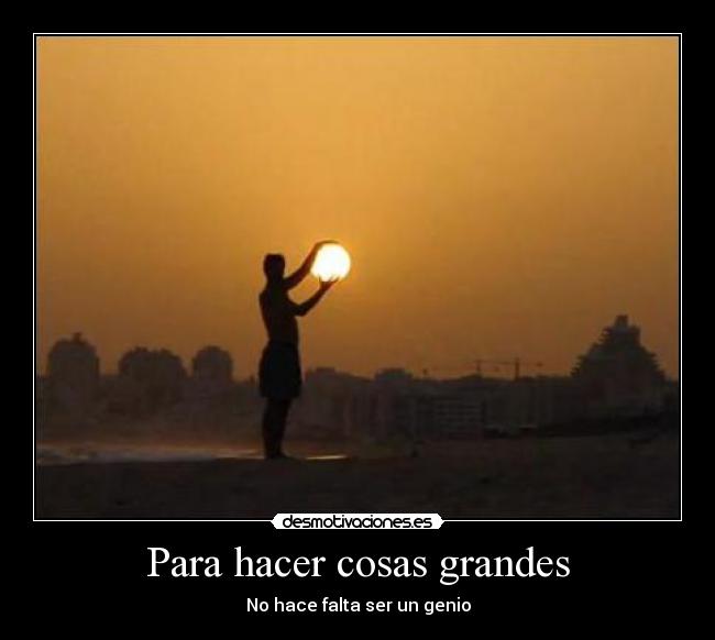 Para hacer cosas grandes - 