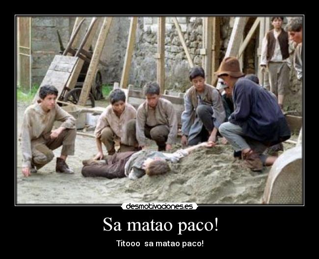 Sa matao paco! - Titooo sa matao paco!