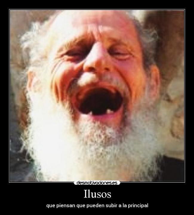 Ilusos - que piensan que pueden subir a la principal