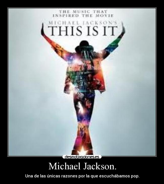 Michael Jackson. - Una de las únicas razones por la que escuchábamos pop.