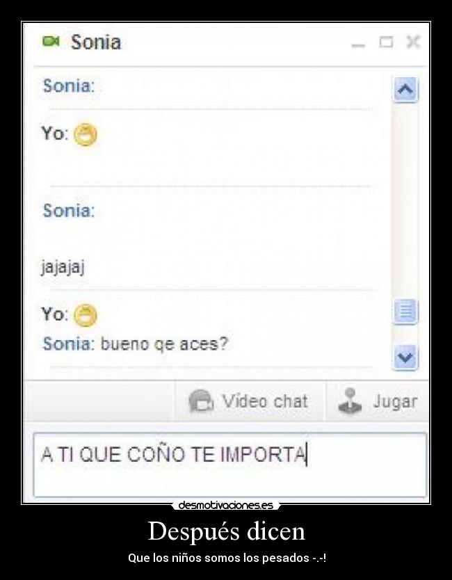 Después dicen - Que los niños somos los pesados -.-!