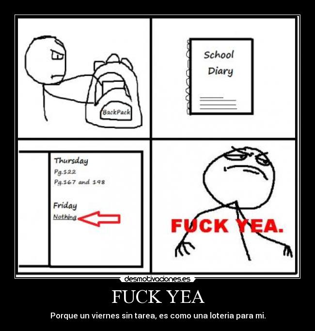 FUCK YEA - Porque un viernes sin tarea, es como una loteria para mi.