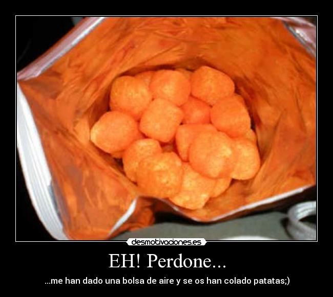 EH! Perdone... - ...me han dado una bolsa de aire y se os han colado patatas;)