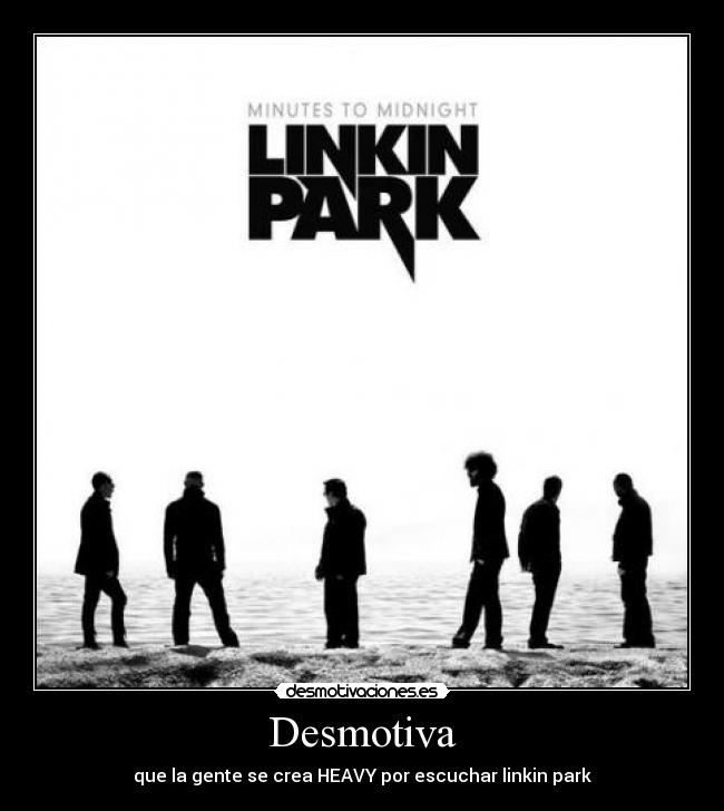 Desmotiva - que la gente se crea HEAVY por escuchar linkin park