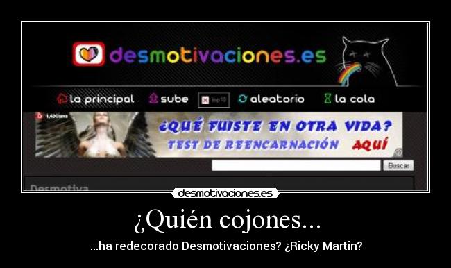 ¿Quién cojones... - ...ha redecorado Desmotivaciones? ¿Ricky Martin?