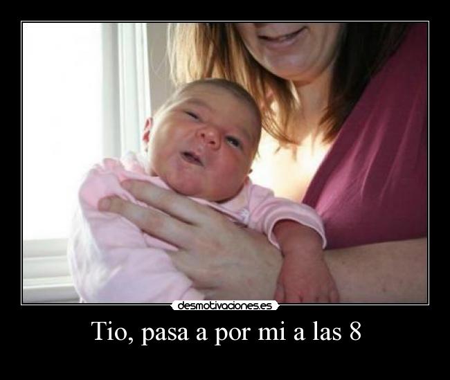 Tio, pasa a por mi a las 8 - 