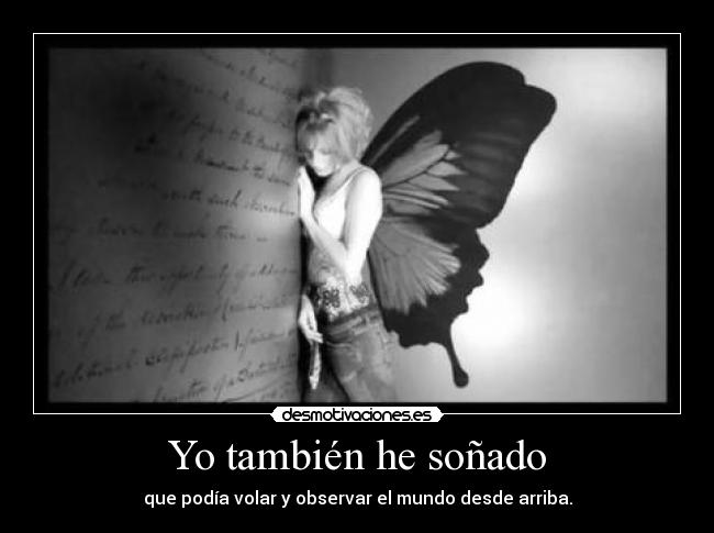 Yo también he soñado - que podía volar y observar el mundo desde arriba.