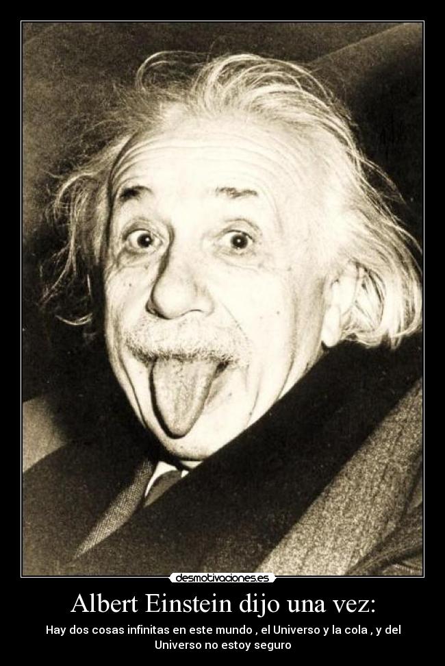 Albert Einstein dijo una vez: - 