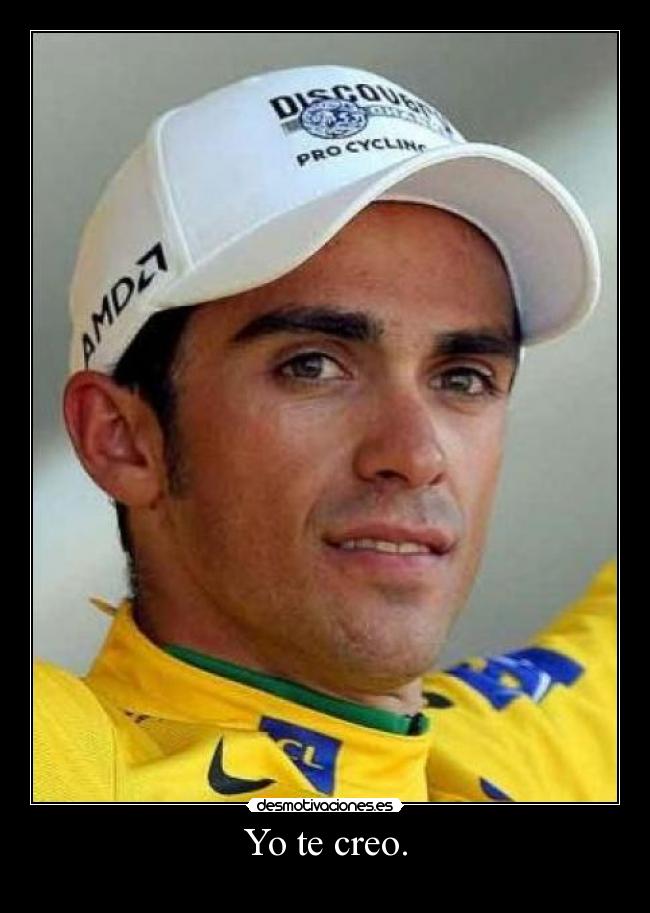 Yo te creo. -